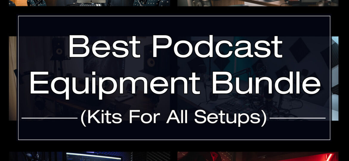 best podcast equipment bundle podcast kit