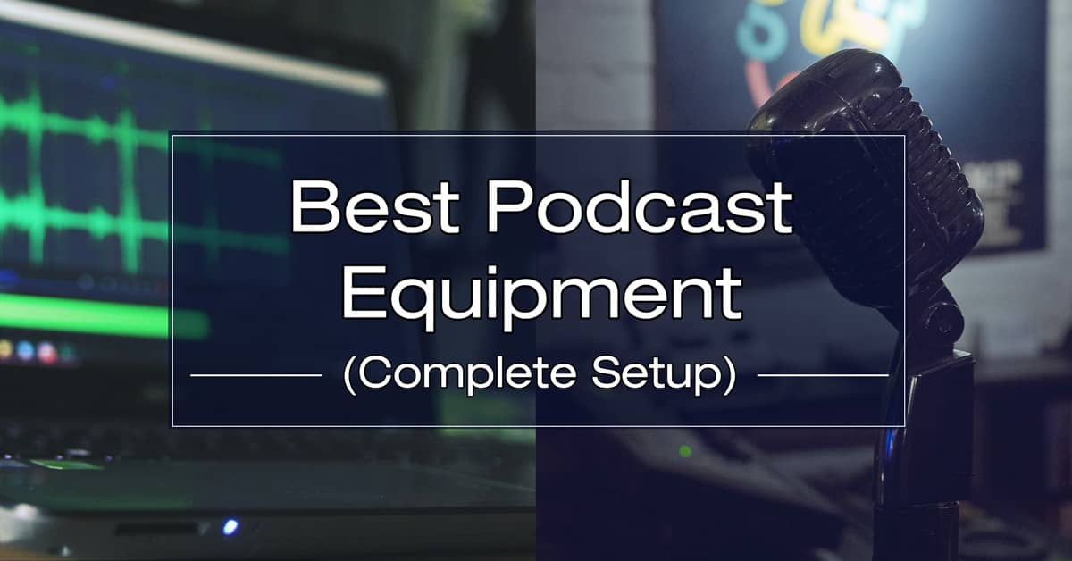 The Best Podcast Equipment For Every Budget - Complete Setup